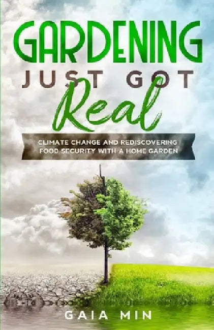 Gardening Just Got Real: Climate Change and Rediscovering Food Security With A Home Garden by Gaia Min
