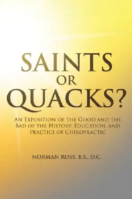 Saints or Quacks? by Norman Ross B. S. D. C.