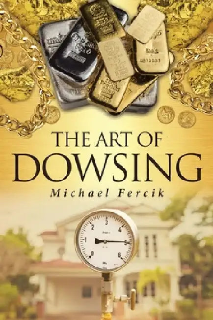 The Art of Dowsing by Michael Fercik