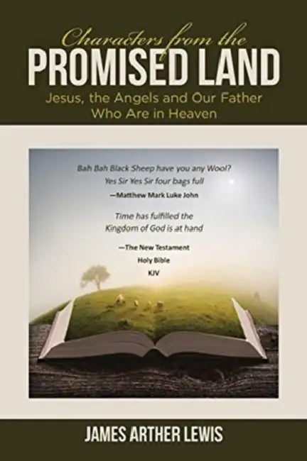 Characters from the Promised Land: Jesus, the Angels and Our Father Who Are in Heaven by James Arther Lewis
