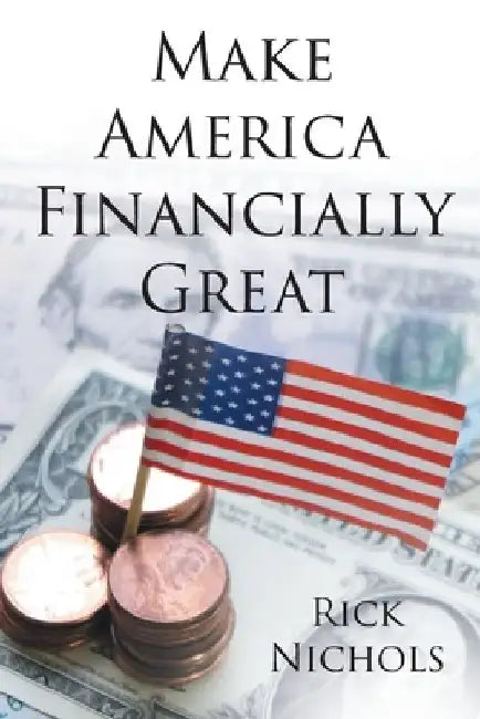 Make America Financially Great by Rick Nichols