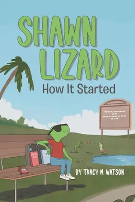Shawn Lizard: How It Started by Tracy M. Watson