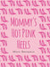 Mommy's Hot Pink Heels by Missy Brickman
