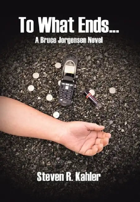 To What Ends...: A Bruce Jorgensen Novel by Steven R. Kahler