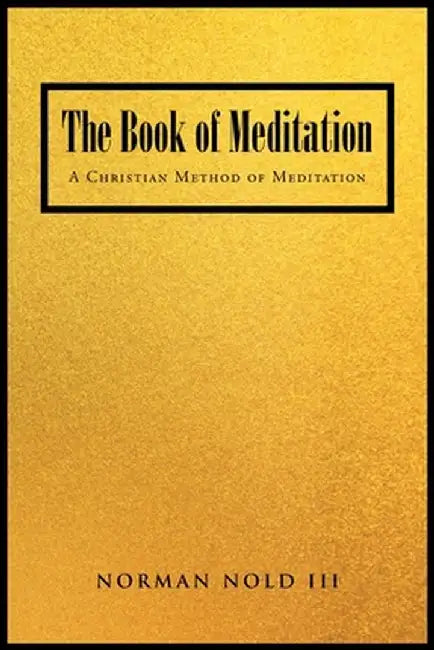 The Book of Meditation: A Christian Method of Meditation by Norman, III Nold