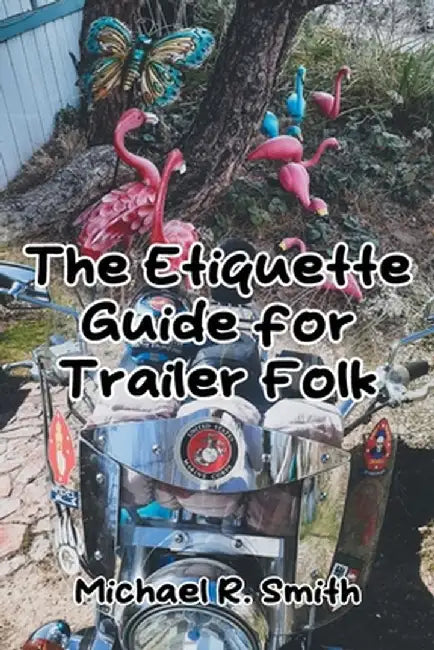 The Etiquette Guide for Trailer Folk by Michael R. Smith