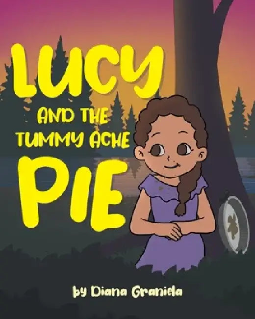 Lucy and The Tummy Ache Pie by Diana Graniela