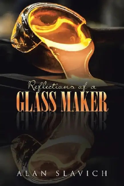 Reflections of a Glass Maker by Alan Slavich