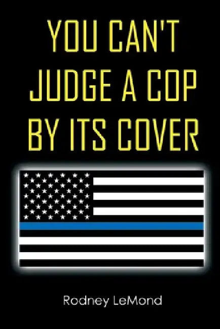 You Can't Judge A Cop by Its Cover by Rodney LeMond