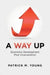 A Way Up: Economic Development Post Incarceration by Patrick M. Young