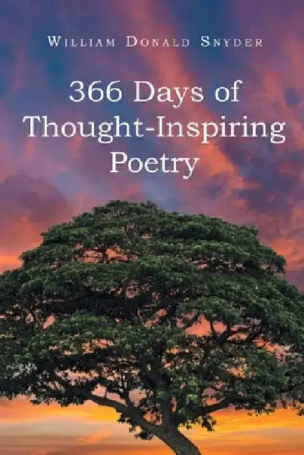 366 Days of Thought-Inspiring Poetry by William Donald Snyder