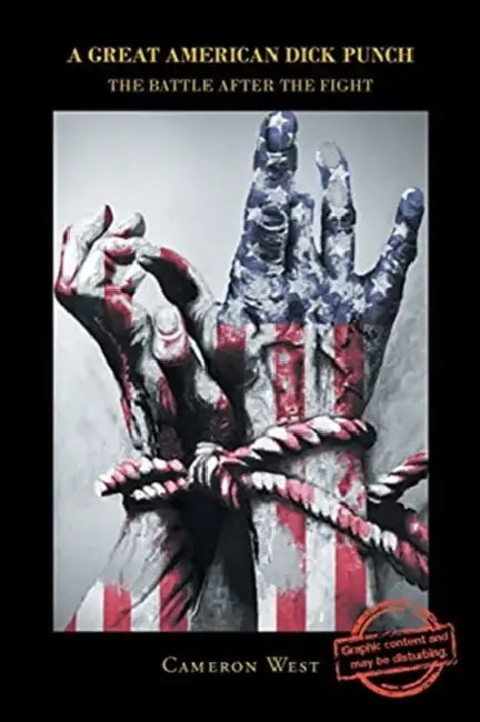 A Great American Dick Punch: The Battle After the Fight by Cameron West