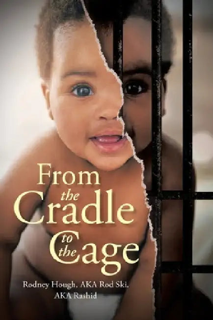 From the Cradle to the Cage by Aka Rod Ski Aka Rashid, Rodney Hough