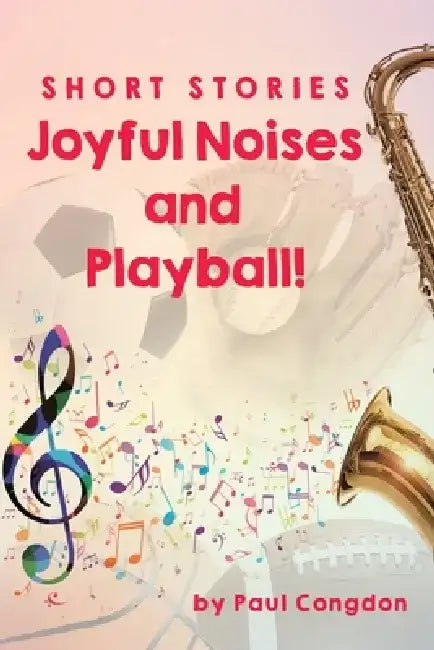 Joyful Noises and Playball! by Paul Congdon