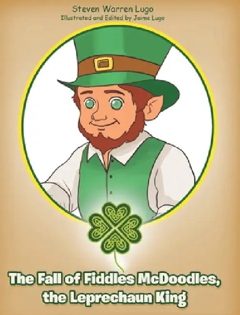 The Fall of Fiddles McDoodles, the Leprechaun King by Steven Warren Lugo