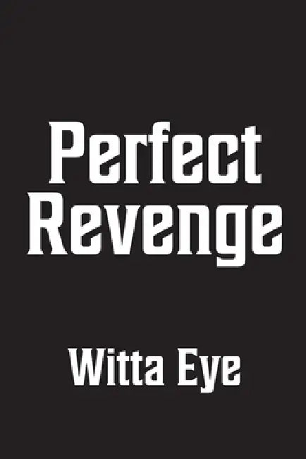 Perfect Revenge by Witta Eye