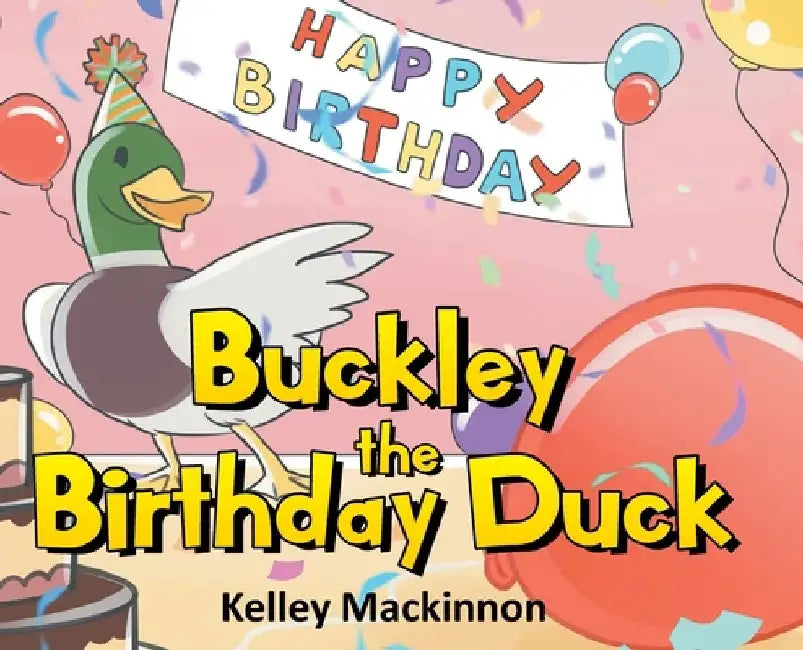 Buckley the Birthday Duck by Kelley MacKinnon