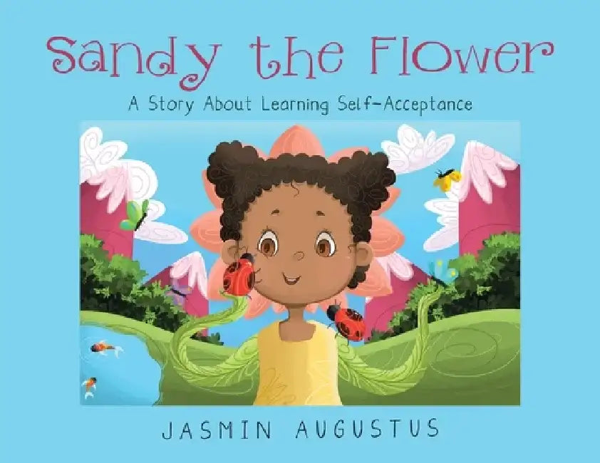 Sandy the Flower: A Story About Learning Self-Acceptance by Jasmin Augustus