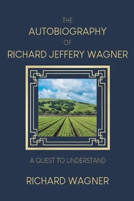 The Autobiography of Richard Jeffery Wagner: A quest to understand by Richard Wagner