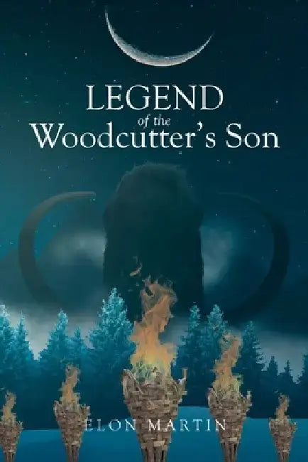 Legend of the Woodcutter's Son by Elon Martin