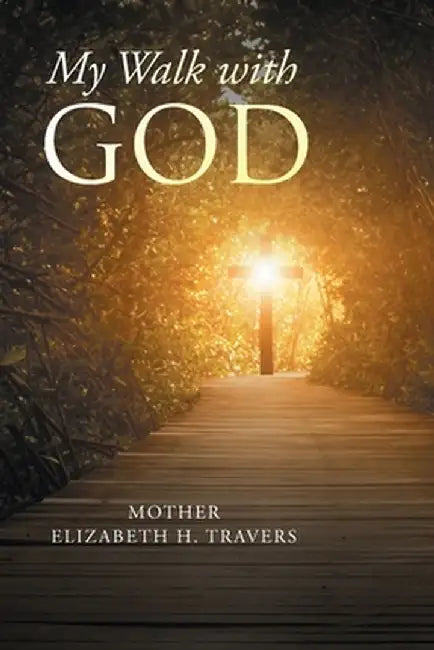 My Walk with God by Mother Elizabeth H. Travers