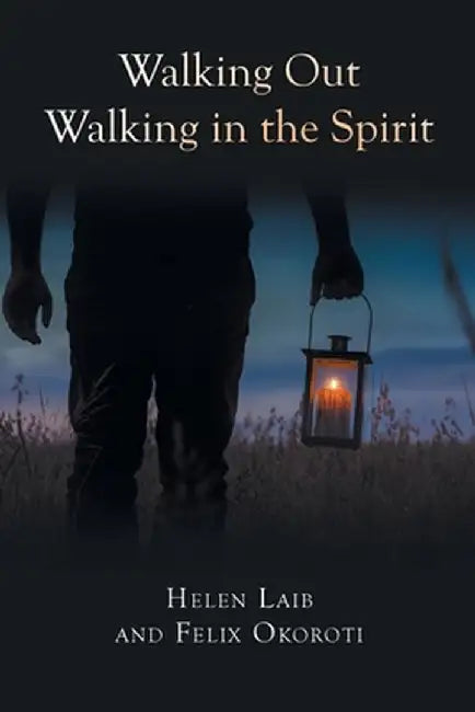 Walking Out Walking in the Spirit by Helen Laib