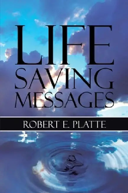 Life Saving Messages by Robert E. Platte
