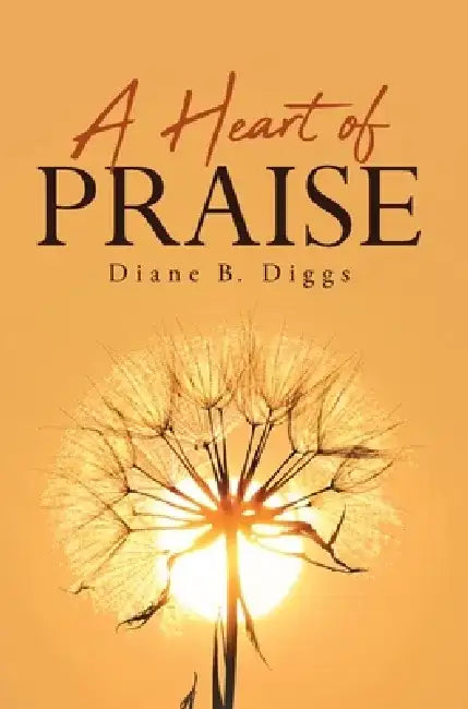A Heart of Praise by Diane B. Diggs