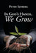 In God's Hands, We Grow by Peter Sjoberg