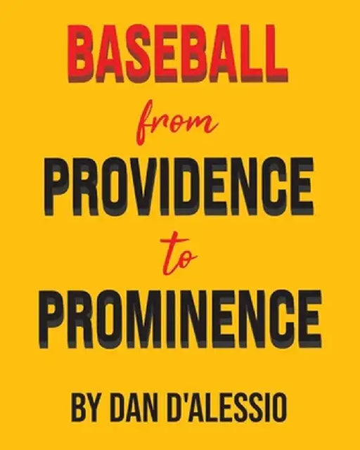Baseball from Providence to Prominence by Dan D'Alessio