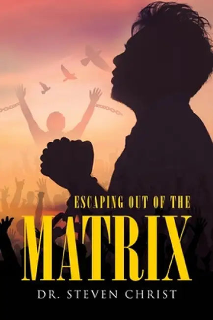 Escaping Out of the Matrix by Steven Christ