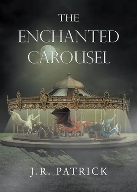 The Enchanted Carousel by J. R. Patrick