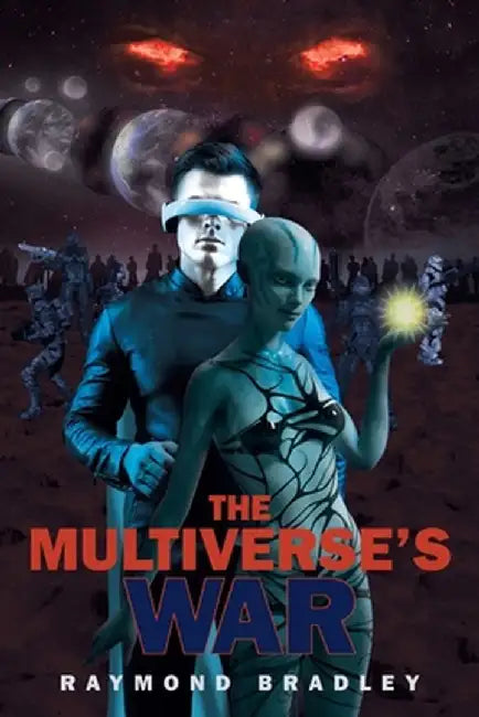 The Multiverse's War by Raymond Bradley