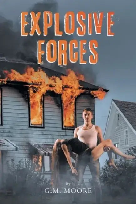 Explosive Forces by G. M. Moore