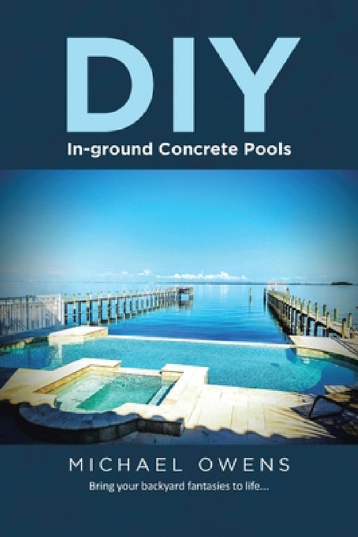 DIY In-ground Concrete Pools by Michael Owens