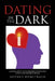 Dating in the Dark: A Memoir about Dating Disasters with Epilepsy, Anxiety, and Psychotic Breaks by Jeffrey Demitrack