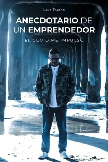 Anecdotario De Un Emprendedor: El Covid Me Impulsó by Luis Fabian