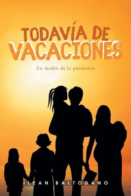 Todavía de vacaciones: En medio de la pandemia by Ilean Baltodano