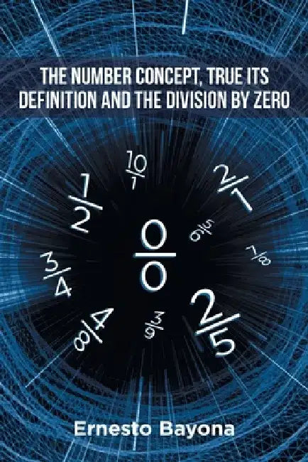 The Number Concept, True its Definition and The Division by Zero by Ernesto Bayona