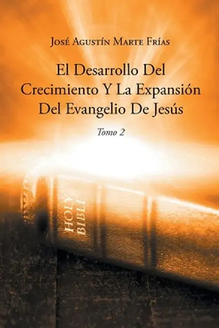 El Desarrollo Del Crecimiento Y La Expansión Del Evangelio De Jesús by José Agustín Marte Frías