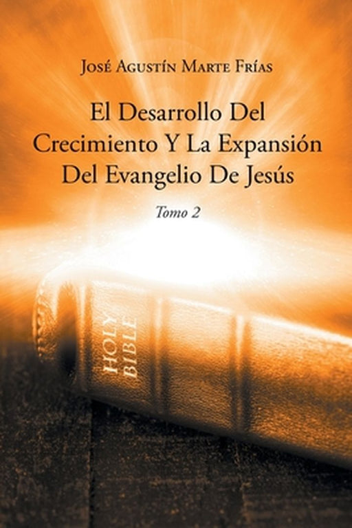 El Desarrollo Del Crecimiento Y La Expansión Del Evangelio De Jesús by José Agustín Marte Frías