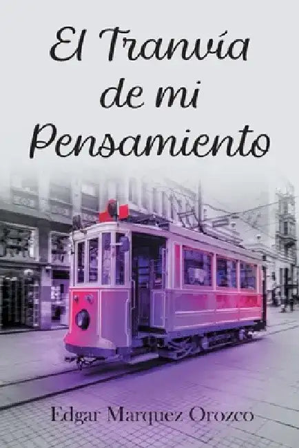 El Tranvía de mi Pensamiento by Edgar Marquez Orozco