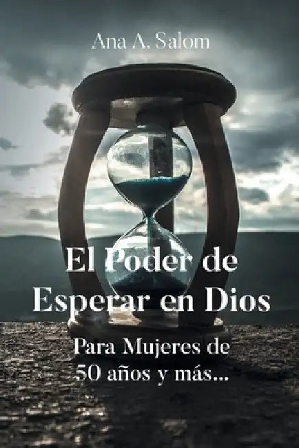 El Poder de Esperar en Dios: Para Mujeres de 50 años y más... by Salom, Ana A.
