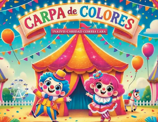 Carpa De Colores by Caridad Corria Lara, Inalvis