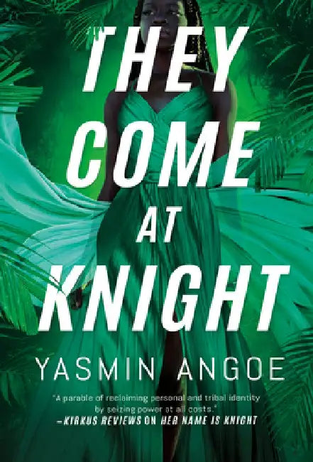They Come at Knight by Yasmin Angoe