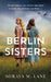 The Berlin Sisters by Soraya M. Lane