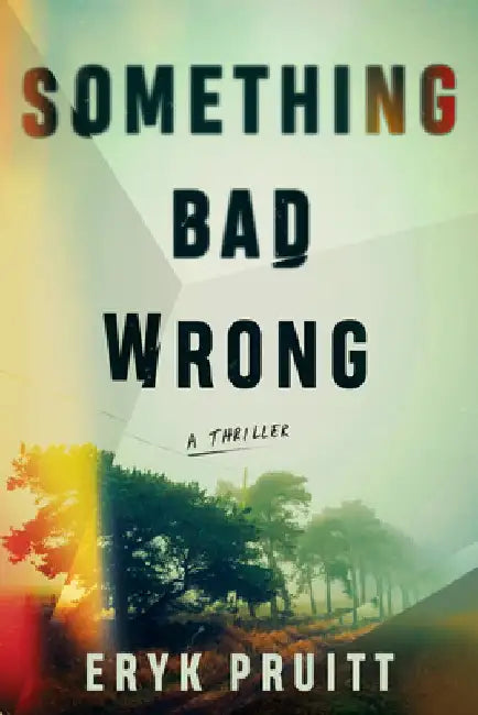 Something Bad Wrong by Eryk Pruitt