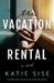 The Vacation Rental by Katie Sise