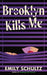 Brooklyn Kills Me by Emily Schultz