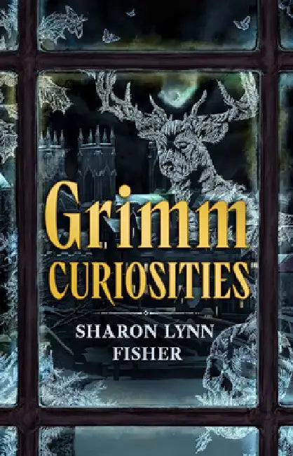 Grimm Curiosities by Sharon Lynn Fisher